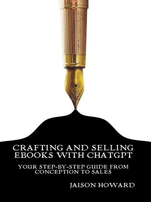 Title details for Crafting and Selling eBooks with ChatGPT--Your Step-by-Step Guide From Conception to Sales by Jaison Howard - Available